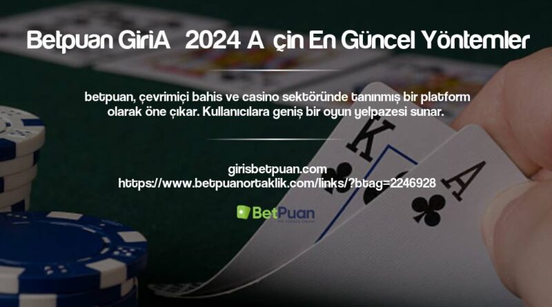 Betpuan Giriş 2024 İçin En Güncel Yöntemler