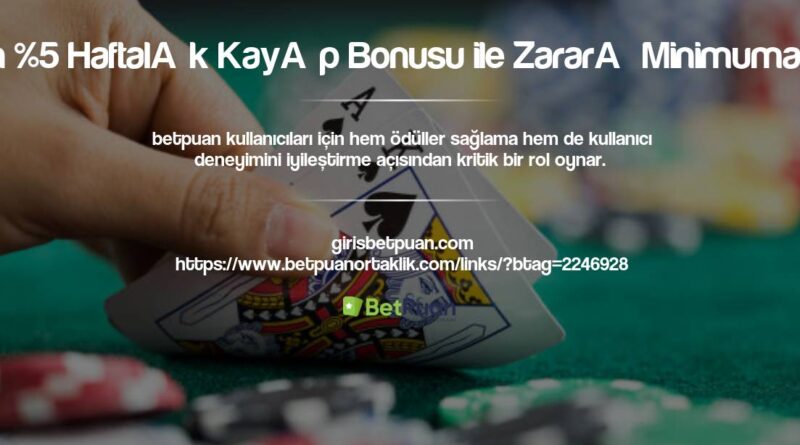 Betpuan %5 Haftalık Kayıp Bonusu ile Zararı Minimuma İndirin